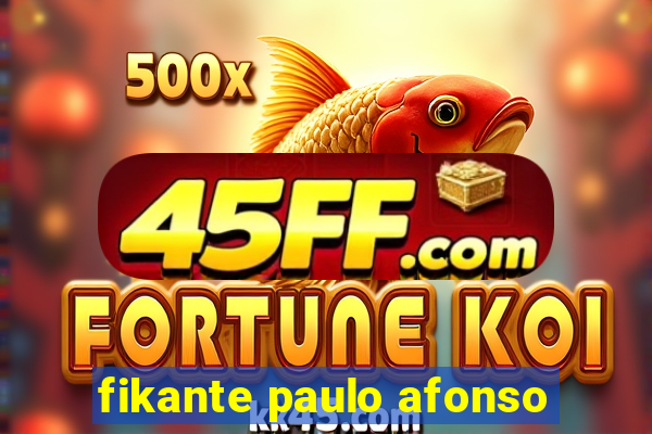 fikante paulo afonso